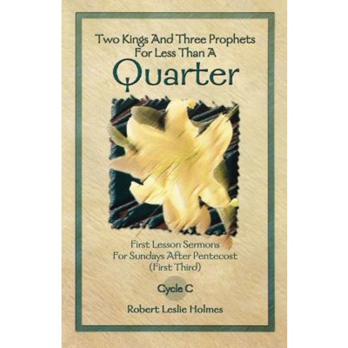 Two Kings and Three Prophets for Less Than a Quarter: First Lesson Sermons for Sundays After Pentecost..., CSS Publishing Company