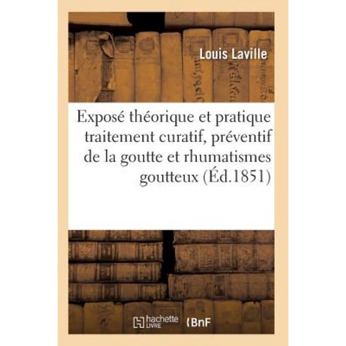 Traitement Curatif Et Preventif de la Goutte Et Des Rhumatismes Goutteux Ned, Hachette Livre - Bnf