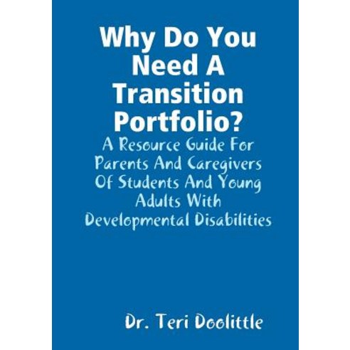 Why Do You Need a Transition Portfolio? a Resource Guide for Parents and Caregivers of Students and Yo..., Lulu.com