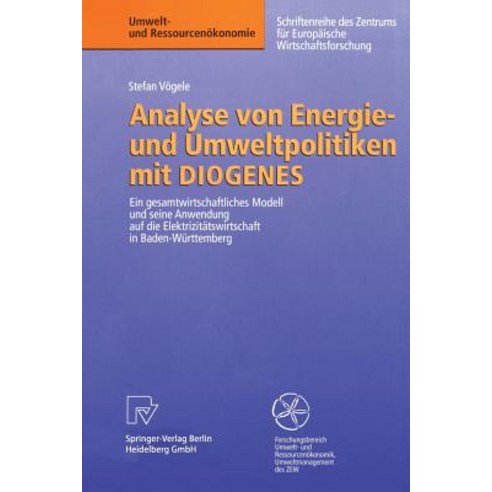 Analyse Von Energie- Und Umweltpolitiken Mit Diogenes: Ein Gesamtwirtschaftliches Modell Und Seine Anw..., Physica-Verlag
