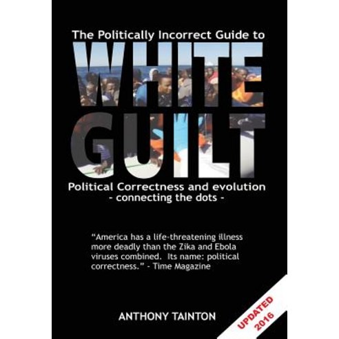 The Politically Incorrect Guide to White Guilt: Political Correctness and Evolution - Connecting the D..., Createspace Independent Publishing Platform