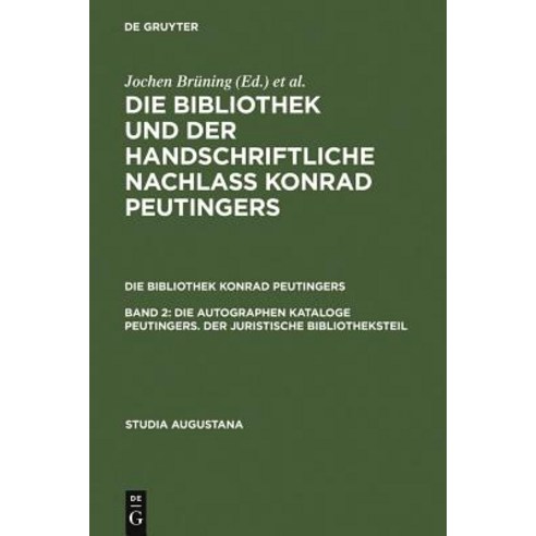 Die Autographen Kataloge Peutingers. Der Juristische Bibliotheksteil, de Gruyter