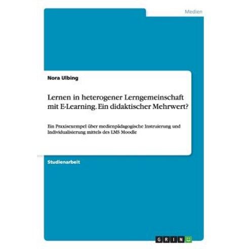 Lernen in Heterogener Lerngemeinschaft Mit E-Learning. Ein Didaktischer Mehrwert?, Grin Publishing