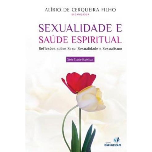 Sexualidade E Saude Espiritual, Editora Espiritizar