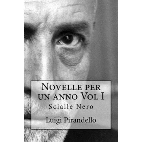 Novelle Per Un Anno Vol I Scialle Nero: Scialle Nero - Prima Notte - Il Fumo - Il Tabernacolo - Difesa..., Createspace Independent Publishing Platform