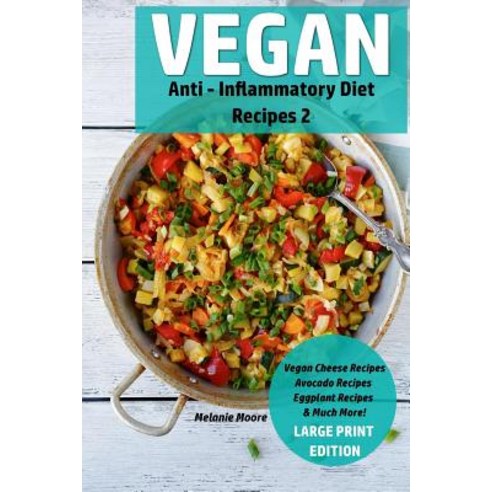 Vegan Anti - Inflammatory Diet Recipes 2: Vegan Cheese Recipes - Avocado Recipes - Eggplant Recipes - ..., Createspace Independent Publishing Platform