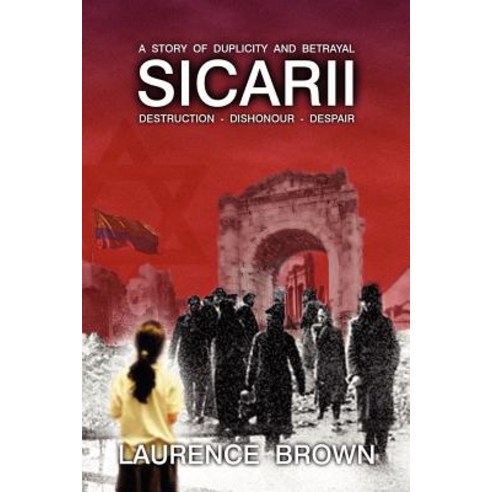 Sicarii Destruction-Dishonour-Despair a Story of Duplicity and Betrayal: Sicarii. Destruction-Dishonou..., Createspace Independent Publishing Platform