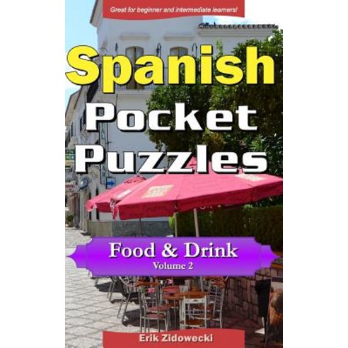 Spanish Pocket Puzzles - Food & Drink - Volume 2: A Collection of Puzzles and Quizzes to Aid Your Lang..., Createspace Independent Publishing Platform