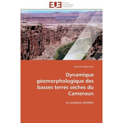 Dynamique Geomorphologique Des Basses Terres Seches Du Cameroun = Dynamique Ga(c)Omorphologique Des Ba..., Omniscriptum