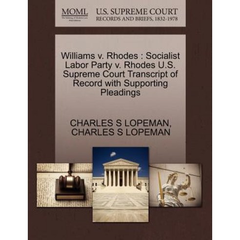 Williams V. Rhodes: Socialist Labor Party V. Rhodes U.S. Supreme Court Transcript of Record with Suppo..., Gale Ecco, U.S. Supreme Court Records
