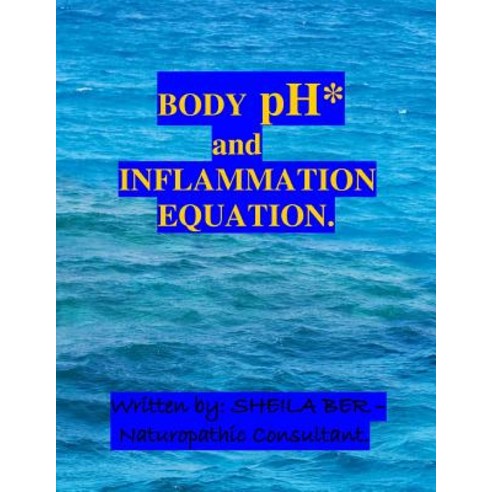 Body PH and the Inflammation Equation.: My Best Professional and Personal Advice to Help and Prevent: ..., Createspace Independent Publishing Platform