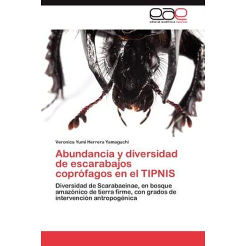 Abundancia y Diversidad de Escarabajos Coprofagos En El Tipnis, Eae Editorial Academia Espanola