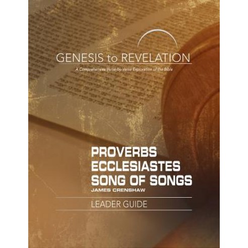 Genesis to Revelation: Proverbs Ecclesiastes Song of Songs Leader Guide: A Comprehensive Verse-By-Ve..., Abingdon Press