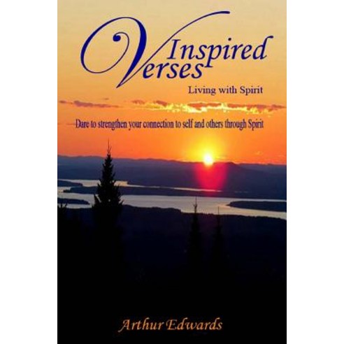 Inspired Verses: Living with Spirit.: Dare to Strengthen Your Connection to Self and Others Through Sp..., Createspace Independent Publishing Platform
