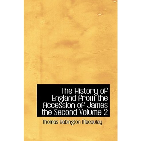 The History of England from the Accession of James the Second Volume 2 Paperback, BiblioLife