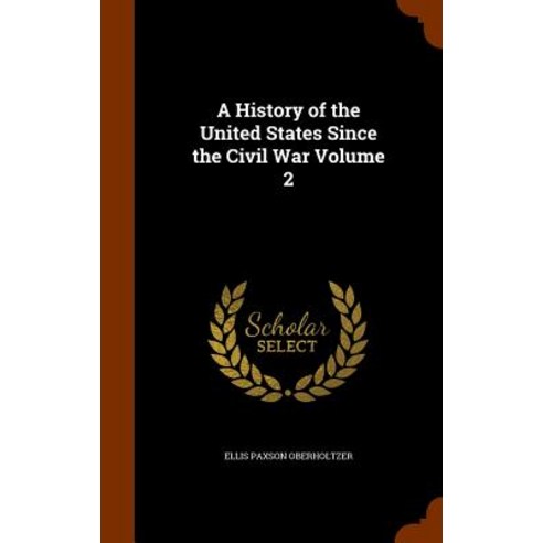 A History of the United States Since the Civil War Volume 2 Hardcover, Arkose Press