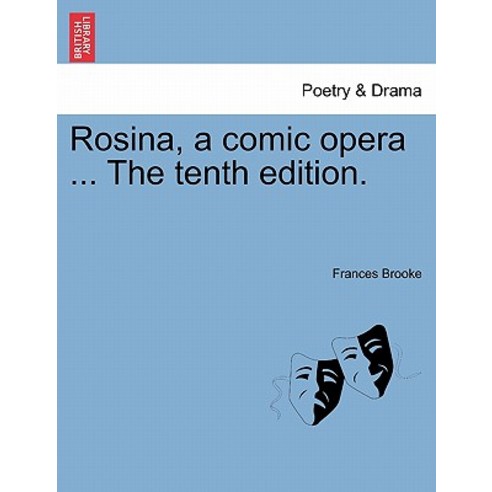 Rosina a Comic Opera ... the Tenth Edition. Paperback, British Library, Historical Print Editions