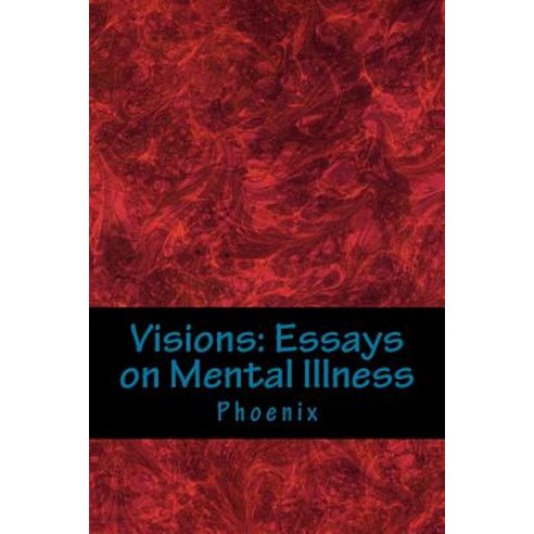 Visions: Essays on Mental Illness Paperback, Createspace Independent Publishing Platform