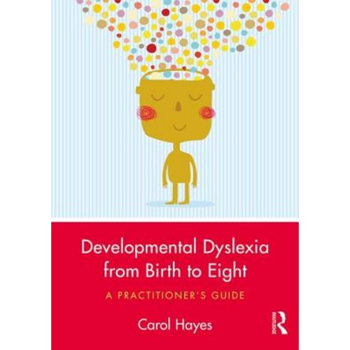 Developmental Dyslexia from Birth to Eight: A Practitioner''s Guide Paperback, Routledge