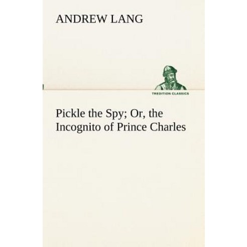 Pickle the Spy Or the Incognito of Prince Charles Paperback, Tredition Classics