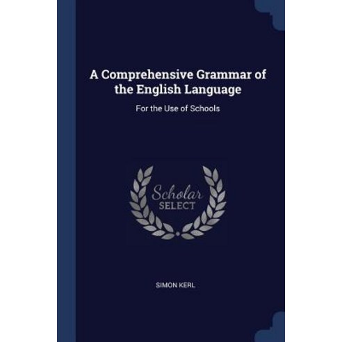 A Comprehensive Grammar of the English Language: For the Use of Schools Paperback, Sagwan Press