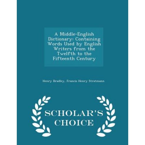 A Middle-English Dictionary: Containing Words Used by English Writers from the Twelfth to the Fifteenth Century - Scholar''s Choice Edition Paperback