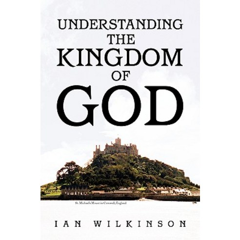 Understanding the Kingdom of God Paperback, Xlibris Corporation