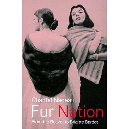 Fur Nation: From the Beaver to Brigitte Bardot Paperback, Routledge