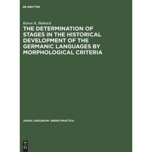 The Determination of Stages in the Historical Development of the Germanic Languages by Morphological Criteria Hardcover, Walter de Gruyter