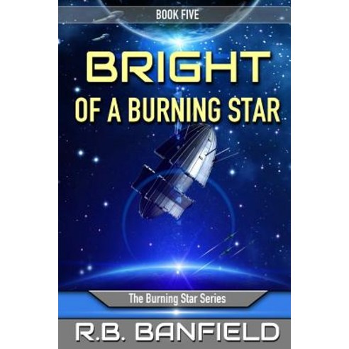 Bright of a Burning Star: Book Five: The Burning Star Series Paperback, Createspace Independent Publishing Platform