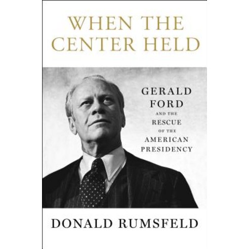 When the Center Held: Gerald Ford and the Rescue of the American Presidency Hardcover, Free Press