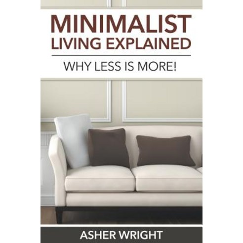Minimalist Living Explained: Why Less Is More! Paperback, Speedy Title Management LLC