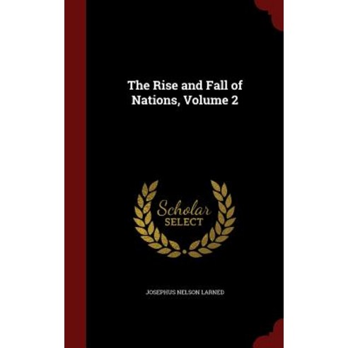 The Rise and Fall of Nations Volume 2 Hardcover, Andesite Press