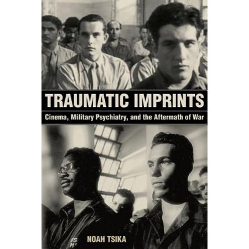 Traumatic Imprints: Cinema Military Psychiatry and the Aftermath of War Paperback, University of California Press