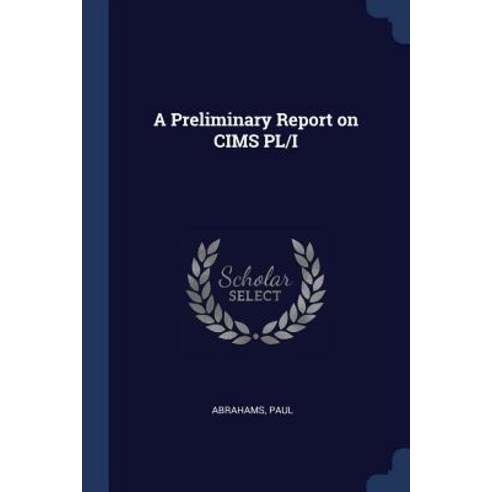 A Preliminary Report on Cims PL/I Paperback, Sagwan Press