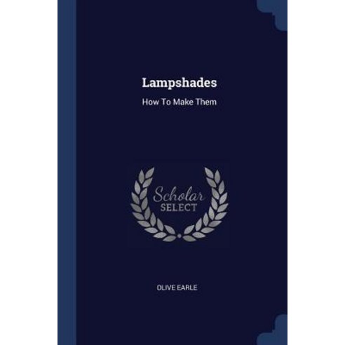 Lampshades: How to Make Them Paperback, Sagwan Press