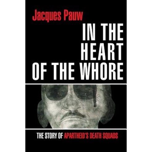 In the Heart of the Whore: The Story of Apartheid''s Death Squads Paperback, Jonathan Ball Publishers