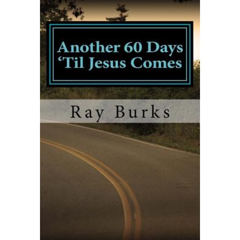 Another 60 Days ''Til Jesus Comes: A Third Volume of Daily Devotionals Paperback, Createspace Independent Publishing Platform