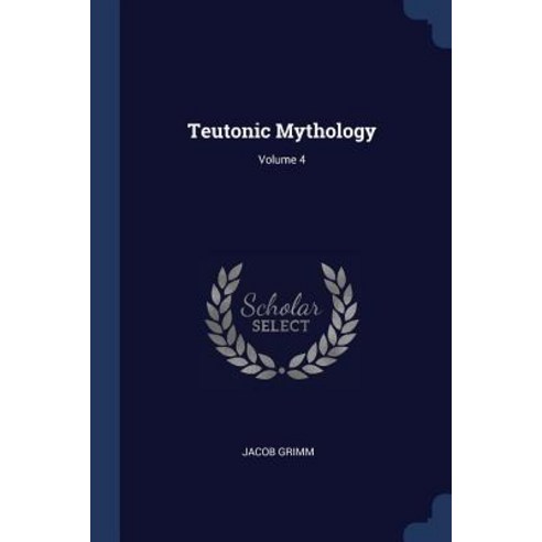Teutonic Mythology; Volume 4 Paperback, Sagwan Press
