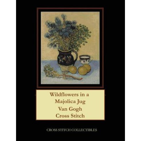 Wildflowers in a Majolica Jug: Van Gogh Cross Stitch Pattern Paperback, Createspace Independent Publishing Platform