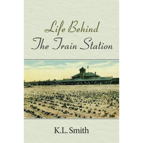 Life Behind the Train Station Paperback, Christian Faith Publishing, Inc.
