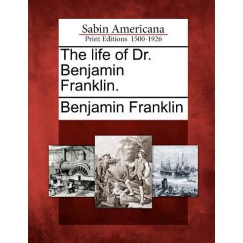 The Life of Dr. Benjamin Franklin. Paperback, Gale Ecco, Sabin Americana