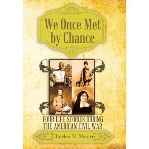 We Once Met by Chance: Four Life Stories During the American Civil War Hardcover, Liferich