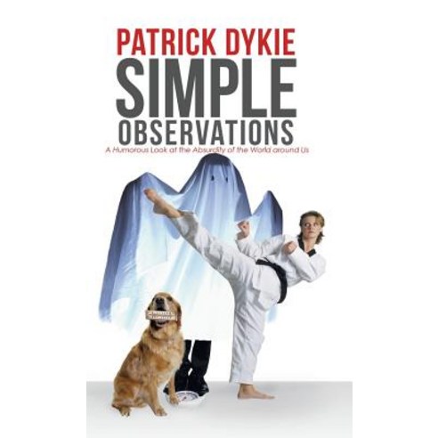 Simple Observations: A Humorous Look at the Absurdity of the World Around Us Hardcover, iUniverse