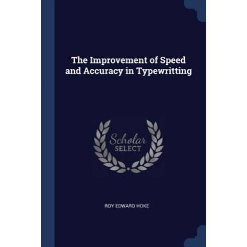 The Improvement of Speed and Accuracy in Typewritting Paperback, Sagwan Press