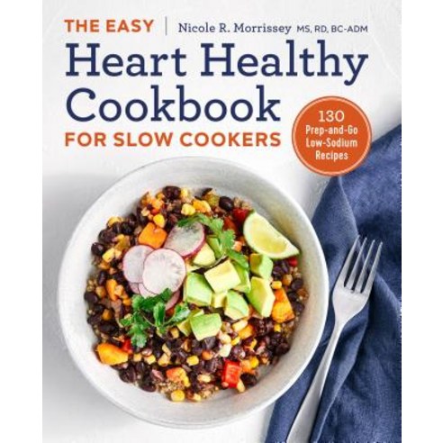 The Easy Heart Healthy Cookbook for Slow Cookers: 130 Prep-And-Go Low-Sodium Recipes Paperback, Rockridge Press