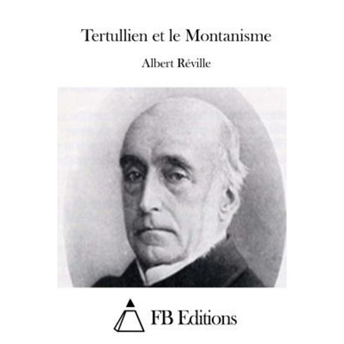 Tertullien Et Le Montanisme Paperback, Createspace Independent Publishing Platform
