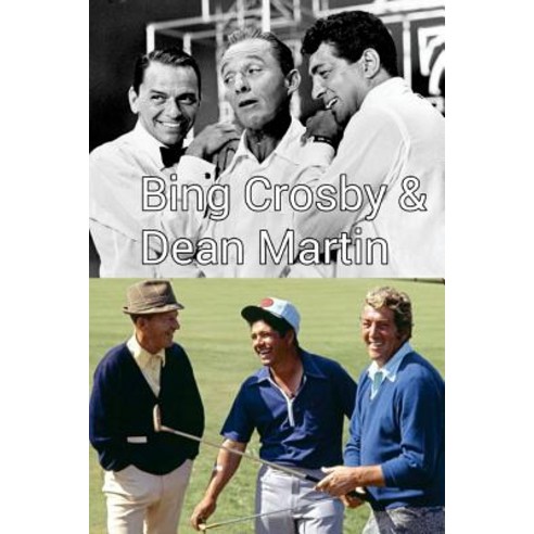 Bing Crosby & Dean Martin!: The King of Cool & the Billion Selling Man! Paperback, Createspace Independent Publishing Platform