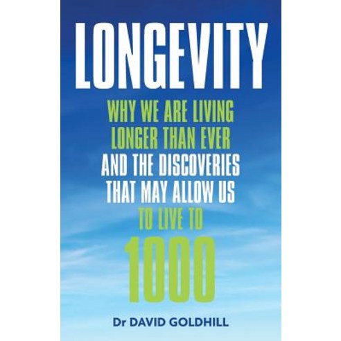 Longevity: Why We Are Living Longer Than Ever and the Discoveries That May Allow Us to Live to 1000 Paperback, David Goldhill