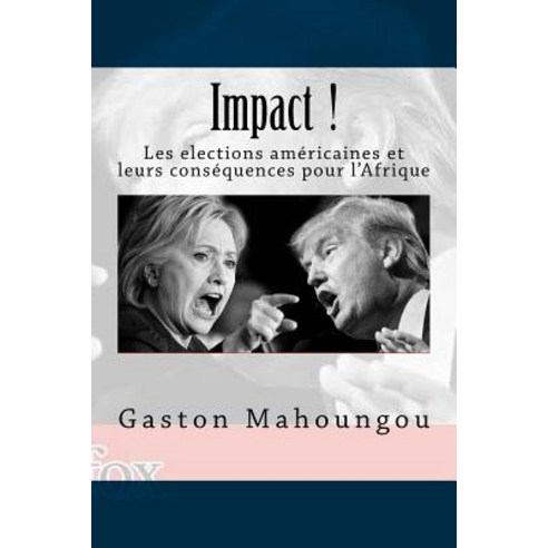 Impact: Les Elections Americaines Et Leurs Consequences Pour L''Afrique Paperback, Editions Faleme